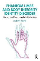 Phantom Limbs and Body Integrity Identity Disorder: Literary and Psychoanalytic Reflections