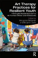 Art Therapy Practices for Resilient Youth: A Strengths-Based Approach to At-Promise Children and Adolescents