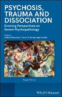Psychosis, Trauma and Dissociation: Evolving Perspectives on Severe Psychopathology: Second Edition