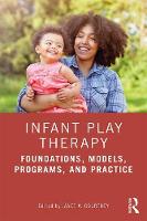 Infant Play Therapy: Foundations, Models, Programs, and Practice