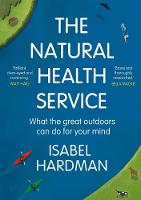 The Natural Health Service: What the Great Outdoors Can Do for Your Mind