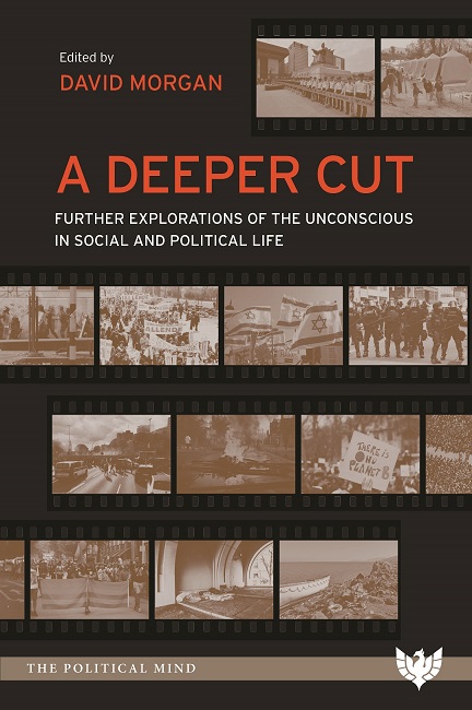 A Deeper Cut: Further Explorations of the Unconscious in Social and Political Life
