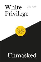 White Privilege Unmasked: How to Be Part of the Solution 