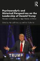Psychoanalytic and Historical Perspectives on the Leadership of Donald Trump 