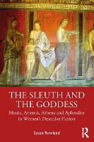 The Sleuth and the Goddess: Hestia, Artemis, Athena and Aphrodite in Women's Detective Fiction 