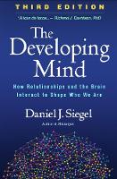 The Developing Mind: How Relationships and the Brain Interact to Shape Who We Are: Third Edition