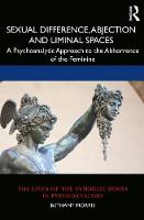 Sexual Difference, Abjection and Liminal Spaces: A Psychoanalytic Approach to the Abhorrence of the Feminine