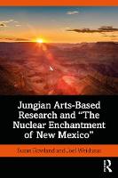 Jungian Arts-Based Research and The Nuclear Enchantment of New Mexico 