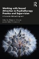Working with Sexual Attraction in Psychotherapy Practice and Supervision: A Humanistic-Relational Approach