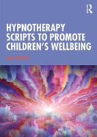 Hypnotherapy Scripts to Promote Children's Wellbeing 