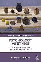Psychology as Ethics: Reading Jung with Kant, Nietzsche and Aristotle