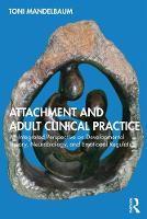 Attachment and Adult Clinical Practice: An Integrated Perspective on Developmental Theory, Neurobiology, and Emotional Regulation 