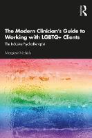The Modern Clinician's Guide to Working with LGBTQ+ Clients: The Inclusive Psychotherapist 