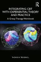 Integrating CBT with Experiential Theory and Practice: A Group Therapy Workbook 