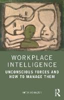 Workplace Intelligence: Unconscious Forces and How to Manage Them 