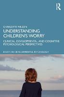 Understanding Children’s Worry: Clinical, Developmental and Cognitive Psychological Perspectives