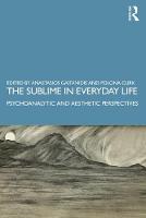 The Sublime in Everyday Life: Psychoanalytic and Aesthetic Perspectives 