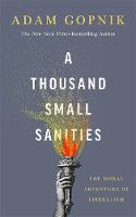 A Thousand Small Sanities: The Moral Adventure of Liberalism 
