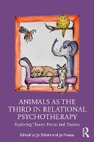 Animals as the Third in Relational Psychotherapy: Exploring Theory, Frame and Practice 