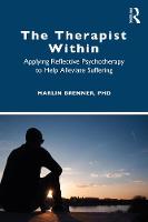 The Therapist Within: Applying Reflective Psychotherapy to Help Alleviate Suffering 
