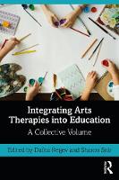 Integrating Arts Therapies into Education: A Collective Volume 