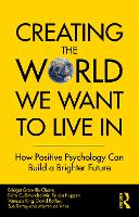 Creating The World We Want To Live In: How Positive Psychology Can Build a Brighter Future 