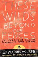 These Wilds Beyond Our Fences: Letters to My Daughter on Humanity's Search for Home<P>Search for Home