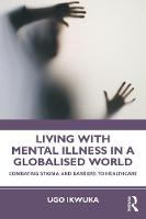 Living with Mental Illness in a Globalised World: Combating Stigma and Barriers to Healthcare 