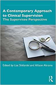 A Contemporary Approach to Clinical Supervision: The Supervisee Perspective 
