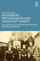 Postmemory, Psychoanalysis and Holocaust Ghosts: The Salonica Cohen Family and Trauma Across Generations 
