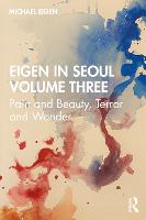 Eigen in Seoul Volume Three: Pain and Beauty, Terror and Wonder 