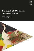 The Work of Whiteness: A Psychoanalytic Perspective 