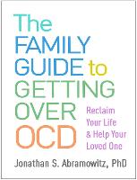 The Family Guide to Getting Over OCD: Reclaim Your Life and Help Your Loved One 