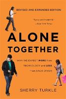 Alone Together: Why We Expect More from Technology and Less from Each Other: Third Edition