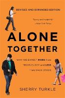 Alone Together: Why We Expect More from Technology and Less from Each Other: Third Edition