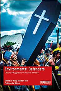 Environmental Defenders: Deadly Struggles for Life and Territory