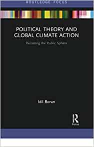 Political Theory and Global Climate Action: Recasting the Public Sphere