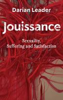 Jouissance: Sexuality, Suffering and Satisfaction