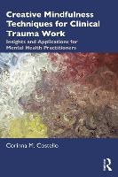 Creative Mindfulness Techniques for Clinical Trauma Work: Insights and Applications for Mental Health Practitioners 