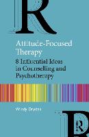 Attitude-Focused Therapy: 8 Influential Ideas in Counselling and Psychotherapy 