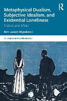 Metaphysical Dualism, Subjective Idealism, and Existential Loneliness: Matter and Mind