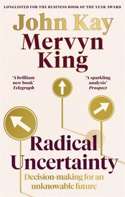 Radical Uncertainty: Decision-making for an unknowable future