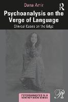 Psychoanalysis on the Verge of Language: Clinical Cases on the Edge