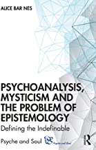 Psychoanalysis, Mysticism and the Problem of Epistemology: Defining the Indefinable