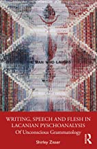 Writing, Speech and Flesh in Lacanian Psychoanalysis: Of Unconscious Grammatology 
