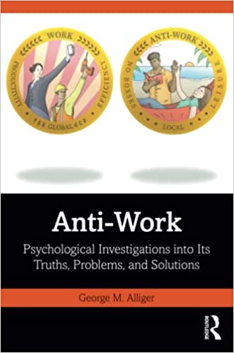 Anti-Work: Psychological Investigations into Its Truths, Problems, and Solutions 