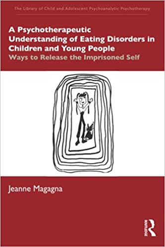 A Psychotherapeutic Understanding of Eating Disorders in Children and Young People: Ways to Release the Imprisoned Self