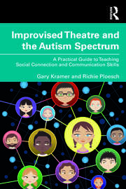 Improvised Theatre and the Autism Spectrum: A Practical Guide to Teaching Social Connection and Communication Skills