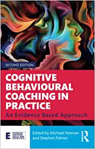 Cognitive Behavioural Coaching in Practice: An Evidence Based Approach