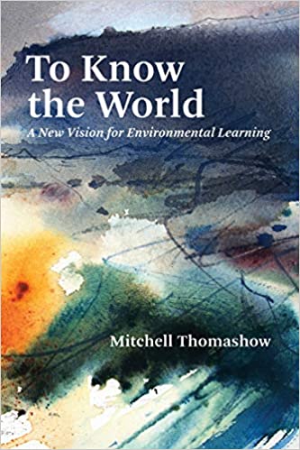 To Know the World: A New Vision for Environmental Learning